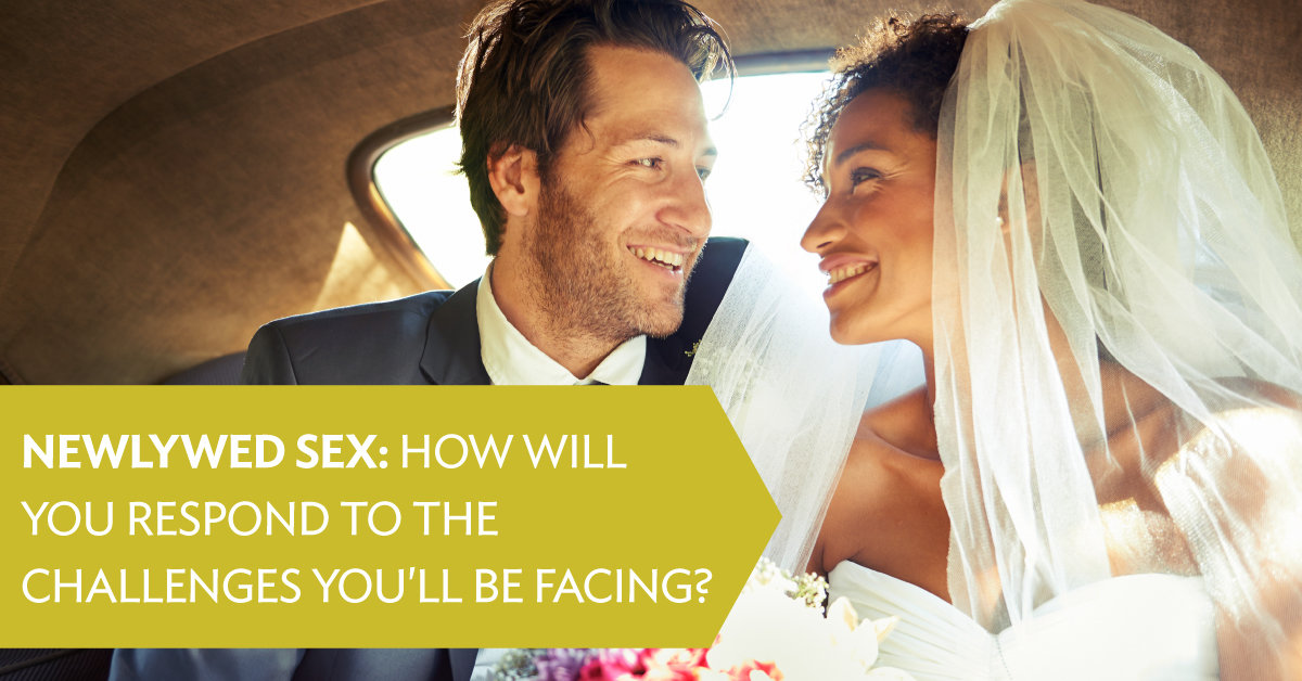 Newlywed Sex How Will You Respond To The Challenges You Ll Be Facing